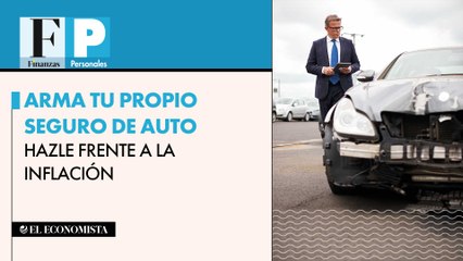 Arma tu propio seguro de auto y hazle frente a la inflación