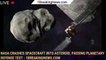 NASA crashes spacecraft into asteroid, passing planetary defense test - 1BREAKINGNEWS.COM
