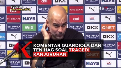Komentari Tragedi Kanjuruhan, Ini Beda Pendapat Pep Guardiola dan Ten Hag