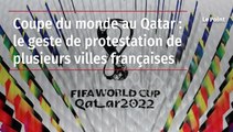 Coupe du monde au Qatar : le geste de protestation de plusieurs villes françaises