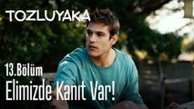 Elimizde kanıt var! - Tozluyaka 13. Bölüm