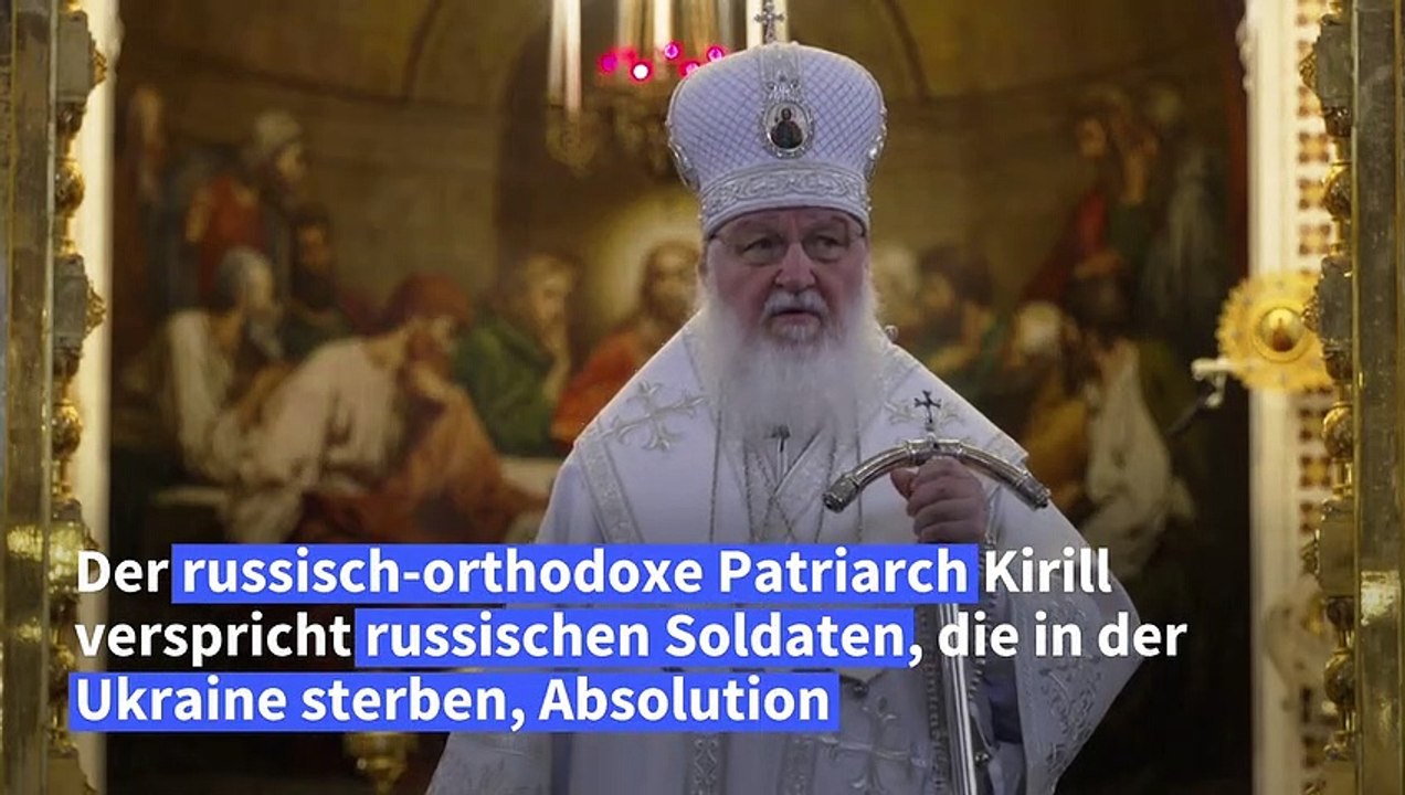 Russischer partriarch kirill: tod in der ukraine "wäscht alle sünden ab"