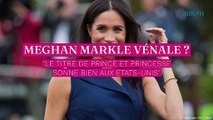 Meghan Markle vénale ? “Le titre de prince et princesse sonne bien aux Etats-Unis”