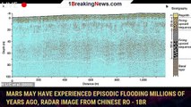 Mars may have experienced episodic FLOODING millions of years ago, radar image from Chinese ro - 1BR