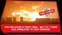 Fact check video: This explosion is from China - but its 7 years old, unrelated to coup rumours
