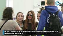 La jueza abre juicio a Shakira por presunto fraude de 14,5 millones a Hacienda