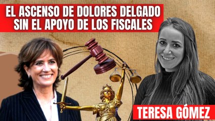 ¡Escándalo! Teresa Gómez denuncia: “Dolores Delgado asciende a máxima categoría en contra de los fiscales”