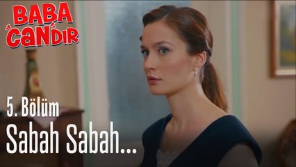 Sabah sabah... - Baba Candır 5. Bölüm