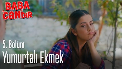 Yumurtalı ekmek - Baba Candır 5. Bölüm