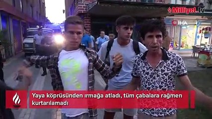 Yaya köprüsünden ıramağa atladı! Tüm çabalara rağmen kurtarılamadı