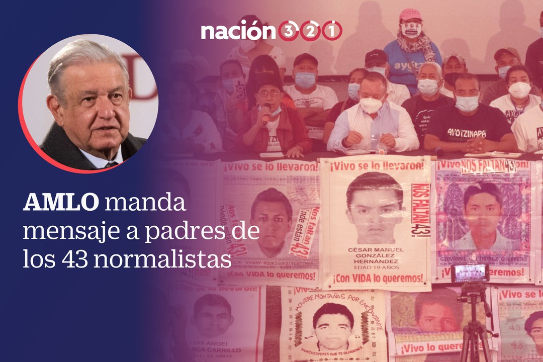 AMLO manda mensaje a padres de los 43 normalistas