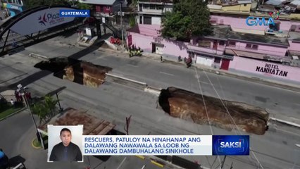 Rescuers, patuloy na hinahanap ang dalawang nawawala sa loob ng dalawang dambuhalang sinkhole| Saksi