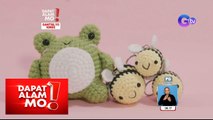 Level-up crochet, puwede na ring gawing negosyo! | Dapat Alam Mo!