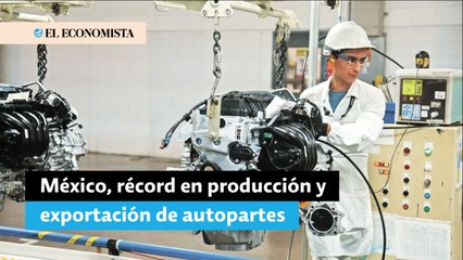Producción y exportación de autopartes en México perfilan récord en el 2022