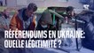 Référendums en Ukraine: quelle légitimité ?