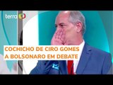 Ciro Gomes muda versão sobre cochicho a Bolsonaro durante debate do Terra