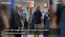 İzmir'de hasta yakını ile doktor arasındaki tartışma kamerada