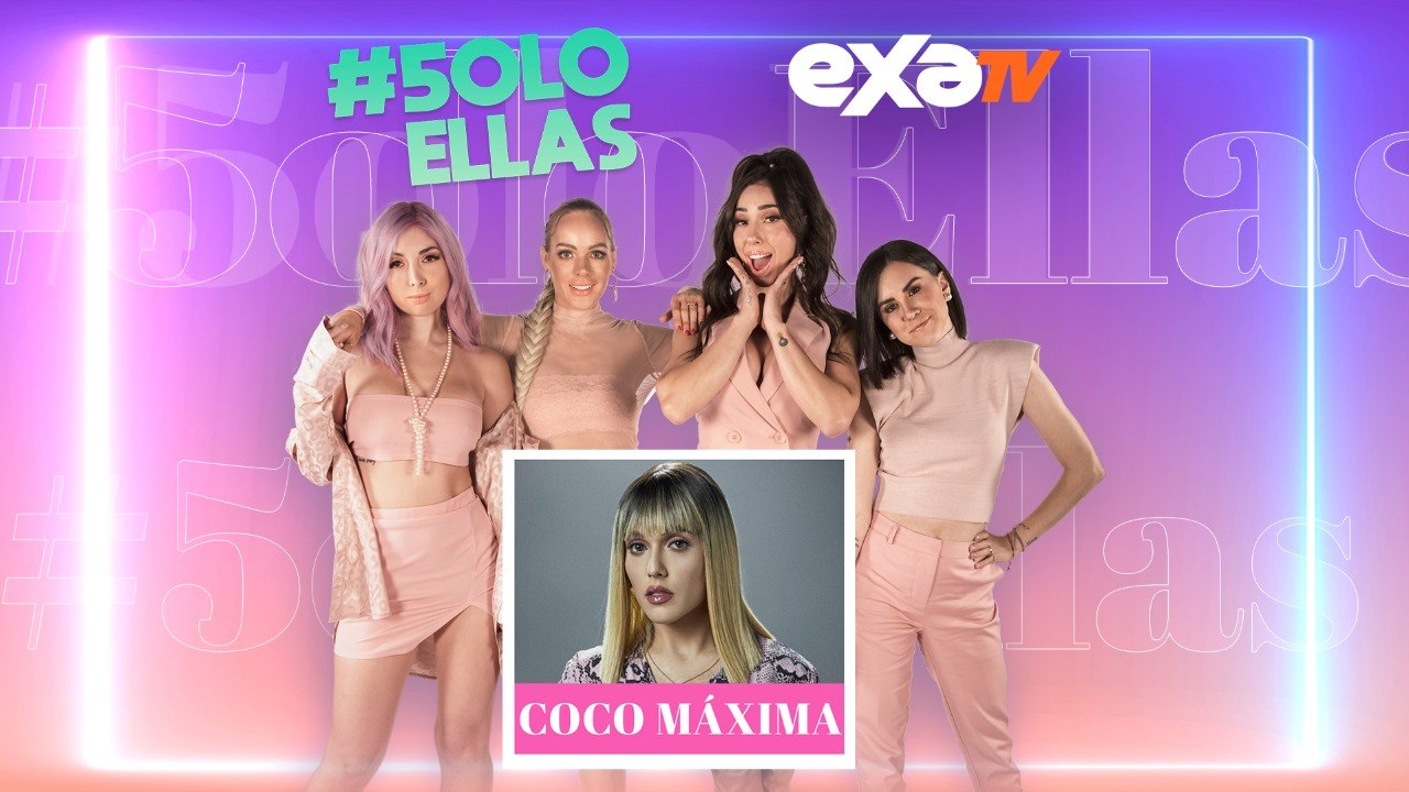 Coco Máxima en #5oloEllas por Exa Tv