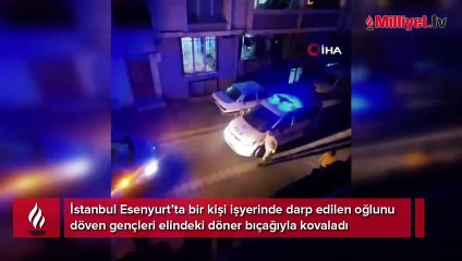 Oğlunu döven gençleri döner bıçağı ile kovaladı