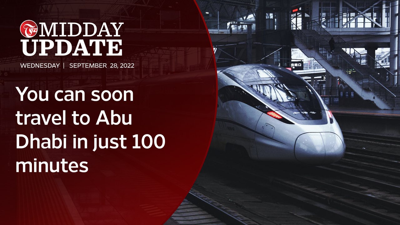 Midday Update: You can soon travel to Abu Dhabi in just 100 minutes