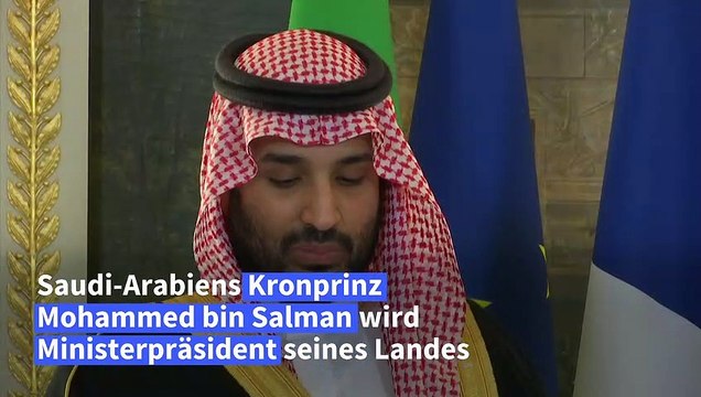 Saudi-Arabiens Kronprinz bin Salman zum Ministerpräsidenten ernannt