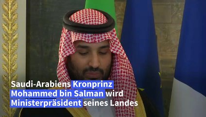 Saudi-Arabiens Kronprinz bin Salman zum Ministerpräsidenten ernannt