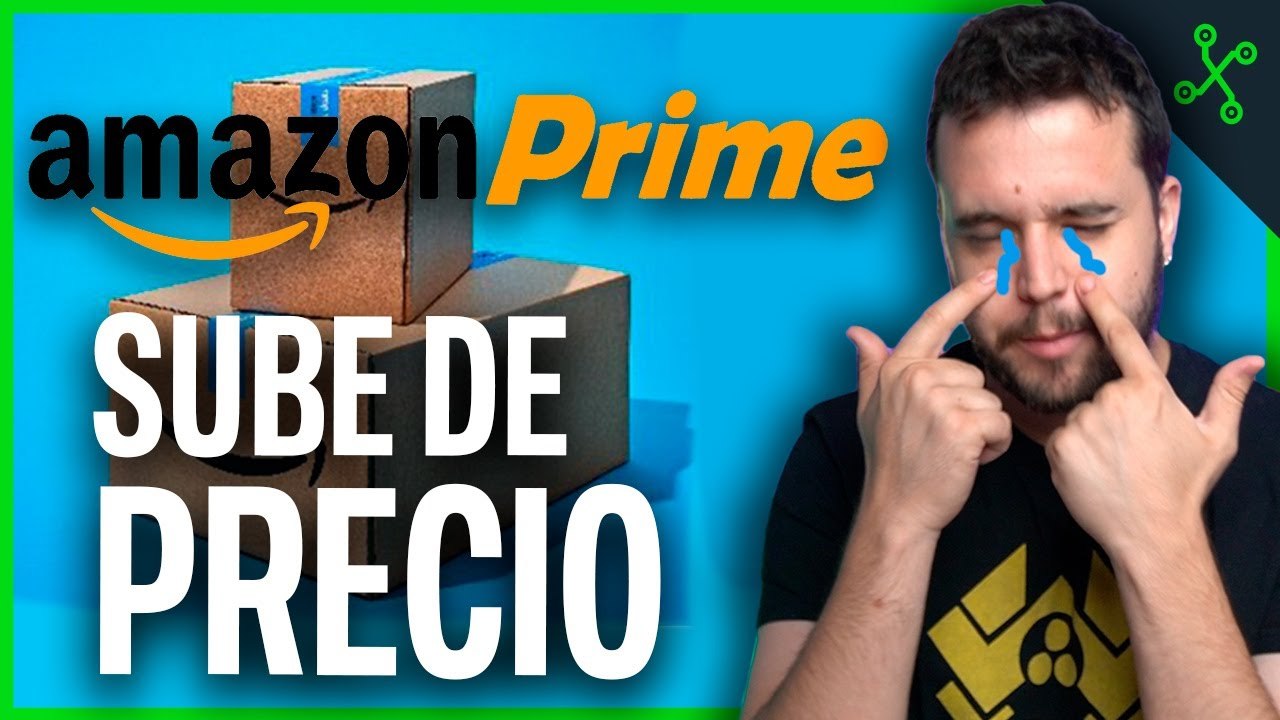 AMAZON PRIME SUBE de PRECIO CUÁNTO, CUÁNDO Y CÓMO