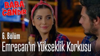 Emrecan'ın yükseklik korkusu - Baba Candır 6. Bölüm