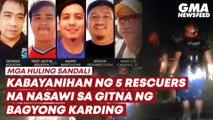 Kabayanihan ng 5 rescuers na nasawi sa gitna ng Bagyong Karding | GMA News Feed