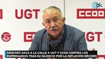 Sánchez saca a la calle a UGT y CCOO contra los empresarios tras su silencio por la inflación récord