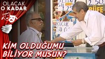 Kim Olduğumu Biliyor Musun? | Olacak O Kadar