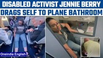 Disabled activist Jennie Berry dragged herself to the plane bathroom | Watch |Oneindia news *news