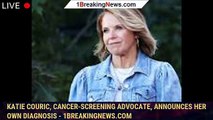 Katie Couric, cancer-screening advocate, announces her own diagnosis - 1breakingnews.com