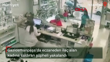 Gaziosmanpaşa'da eczaneden ilaç alan kadına saldıran şüpheli yakalandı