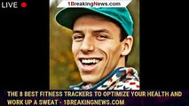 The 8 Best Fitness Trackers To Optimize Your Health And Work Up A Sweat - 1BREAKINGNEWS.COM
