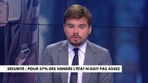 L'édito de Gauthier Le Bret : «Pour 57% des sondés l'Etat n'agit pas assez pour la sécurité»