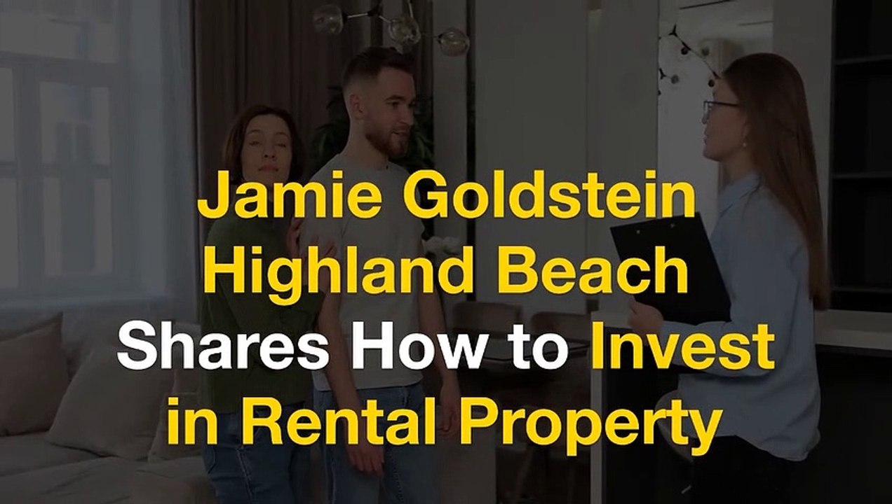 Jamie Goldstein Highland Beach Shares How to Invest in Rental Property