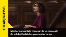 Montero anuncia la creación de un impuesto de solidaridad de las grandes fortunas