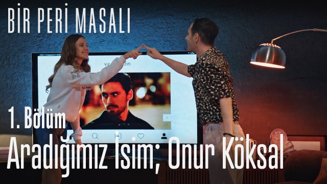 Aradığımız isim; Onur Köksal - Bir Peri Masalı 1. Bölüm