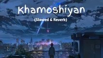 Khamoshiyan - Arijit Singh (Slowed Reverb Lofi) Song _ Indian Lofi_144p