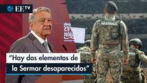 AMLO confirmó que hay dos elementos de Semar desaparecidos