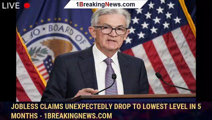 Jobless claims unexpectedly drop to lowest level in 5 months - 1breakingnews.com