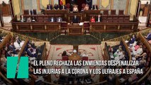 El Pleno rechaza las enmiendas a la totalidad presentadas a la Proposición de Ley para despenalizar las injurias a la Corona y los ultrajes a España