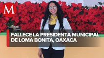 Murió Deniss Reyes, presidenta municipal de Loma Bonita, Oaxaca