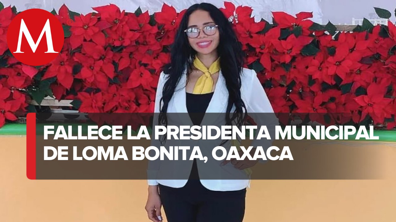 Murió Deniss Reyes, presidenta municipal de Loma Bonita, Oaxaca