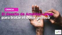 El desafío de América Latina para tratar el dolor crónico
