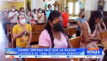 Daniel Ortega critica a la Iglesia Católica y dice que es una “dictadura perfecta”