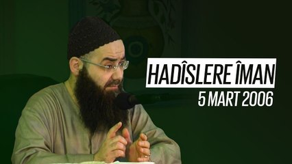 Cübbeli Ahmet Hocaefendi ile Sohbet Özel (Hadîslere Îman) 5 Mart 2006