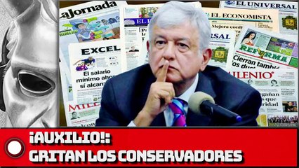 ¡Auxilio! GRITAN LOS CONSERVADORES