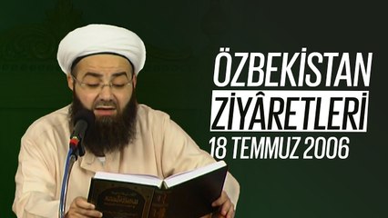 Özbekistan Ziyaretleri 4. Bölüm (Şâh-ı Nakşibendî Kuddise Sirruhû Hazretleri - 2) 18 Temmuz 2006